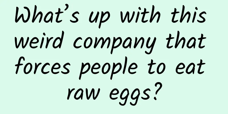 What’s up with this weird company that forces people to eat raw eggs?