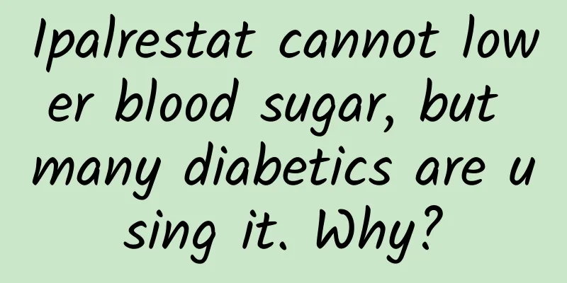 Ipalrestat cannot lower blood sugar, but many diabetics are using it. Why?
