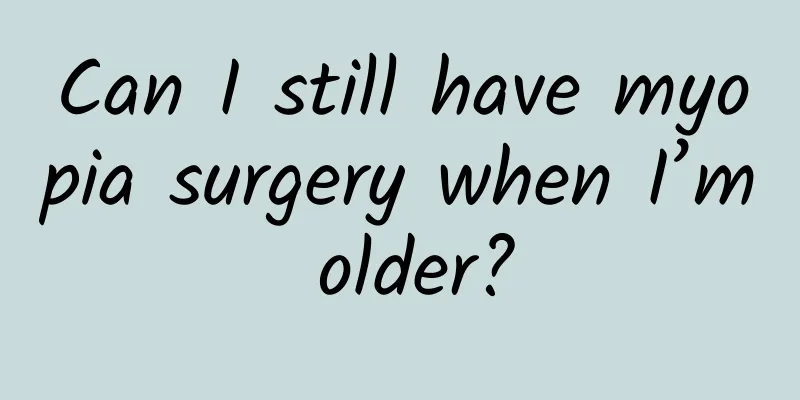 Can I still have myopia surgery when I’m older?
