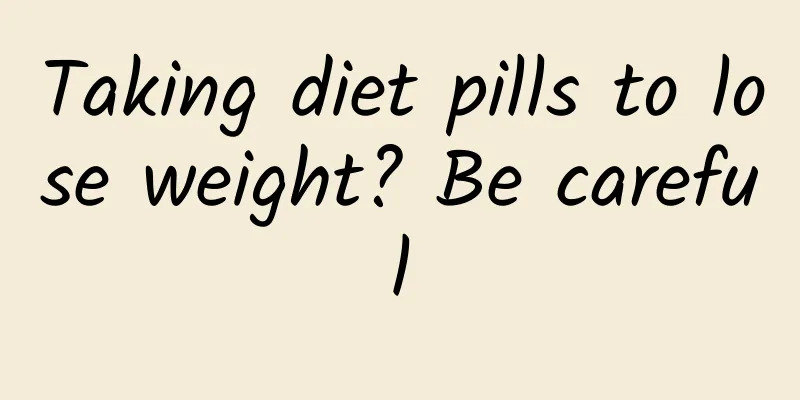 Taking diet pills to lose weight? Be careful