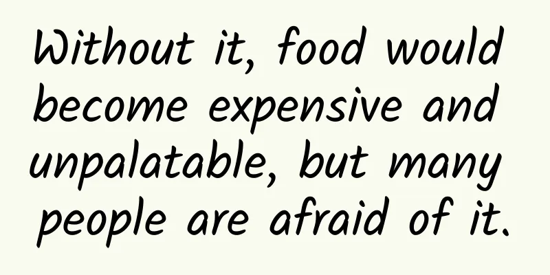 Without it, food would become expensive and unpalatable, but many people are afraid of it.