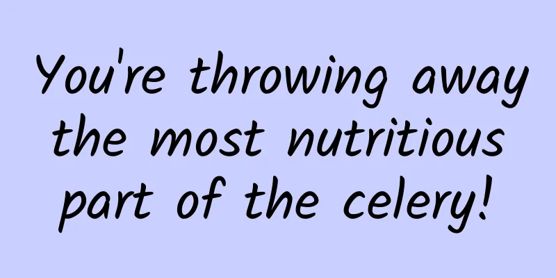 You're throwing away the most nutritious part of the celery!