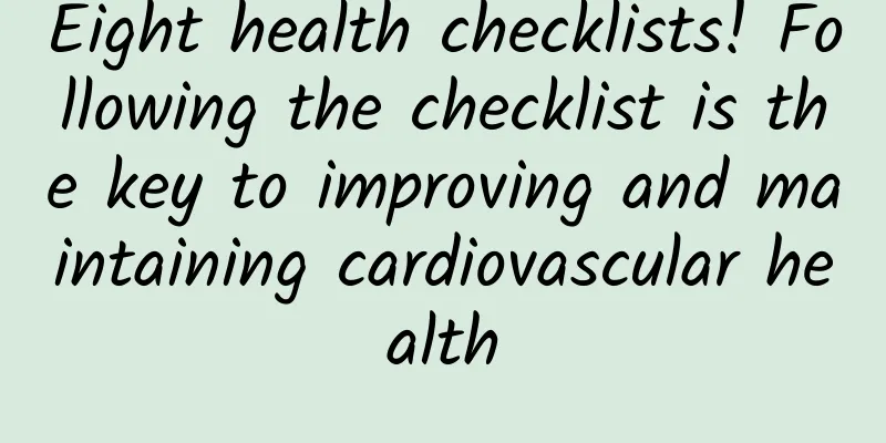 Eight health checklists! Following the checklist is the key to improving and maintaining cardiovascular health