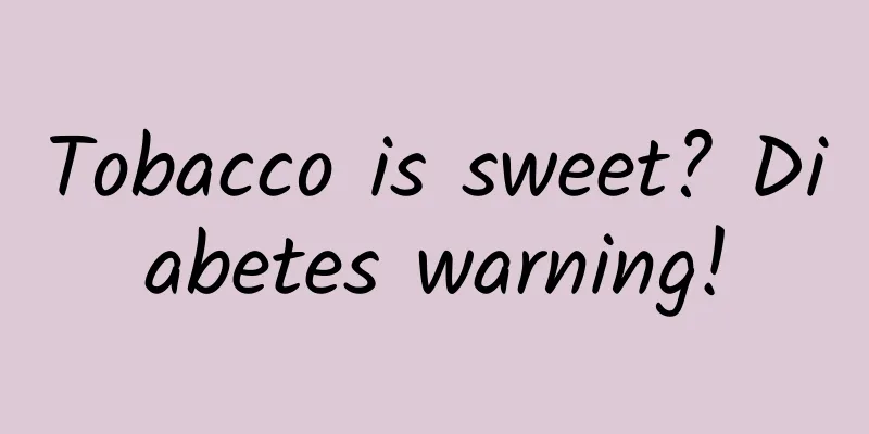 Tobacco is sweet? Diabetes warning!