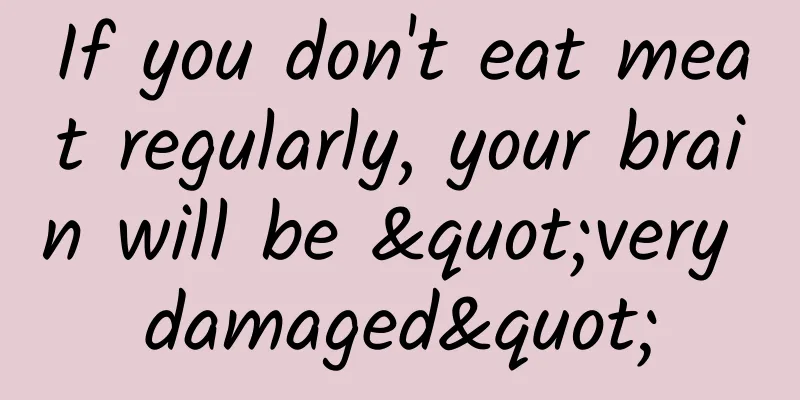 If you don't eat meat regularly, your brain will be "very damaged"
