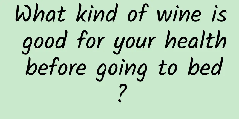 What kind of wine is good for your health before going to bed?