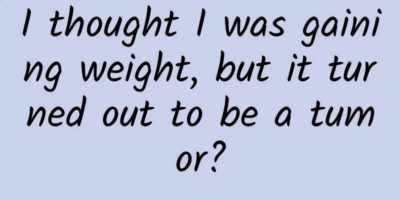 I thought I was gaining weight, but it turned out to be a tumor?