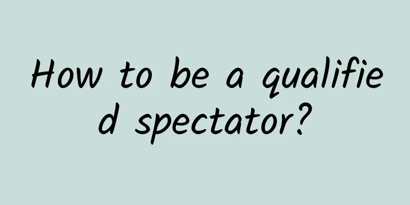 How to be a qualified spectator?