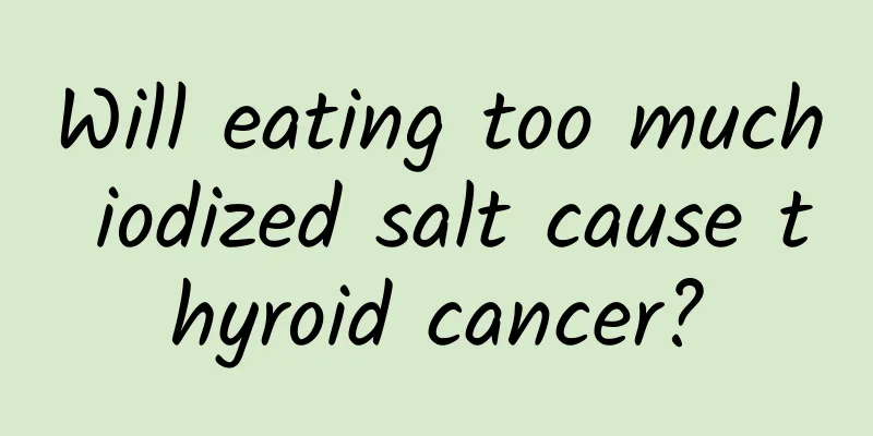 Will eating too much iodized salt cause thyroid cancer?