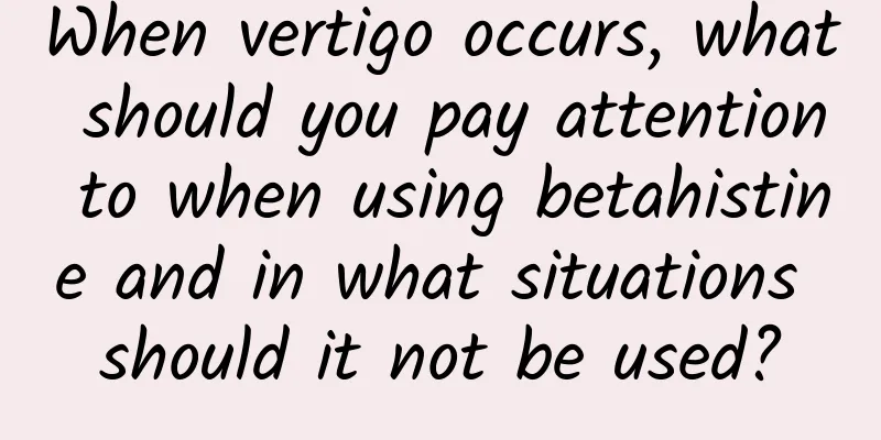 When vertigo occurs, what should you pay attention to when using betahistine and in what situations should it not be used?