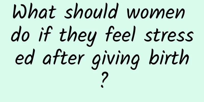 What should women do if they feel stressed after giving birth?