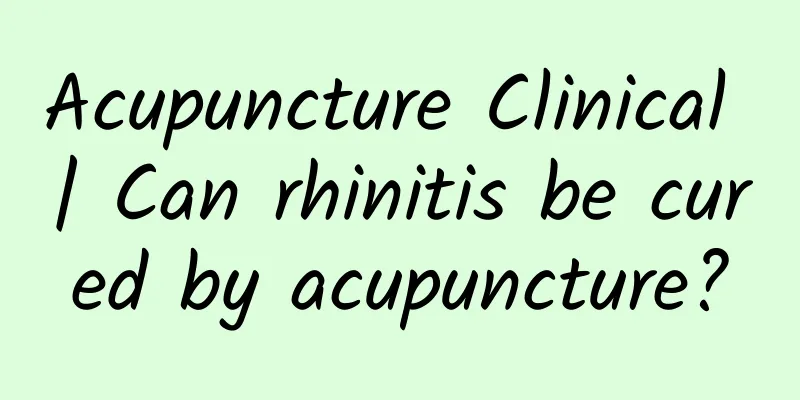 Acupuncture Clinical | Can rhinitis be cured by acupuncture?