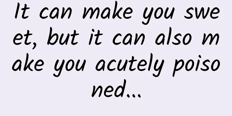 It can make you sweet, but it can also make you acutely poisoned...