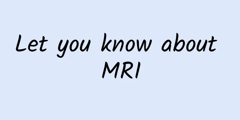 Let you know about MRI