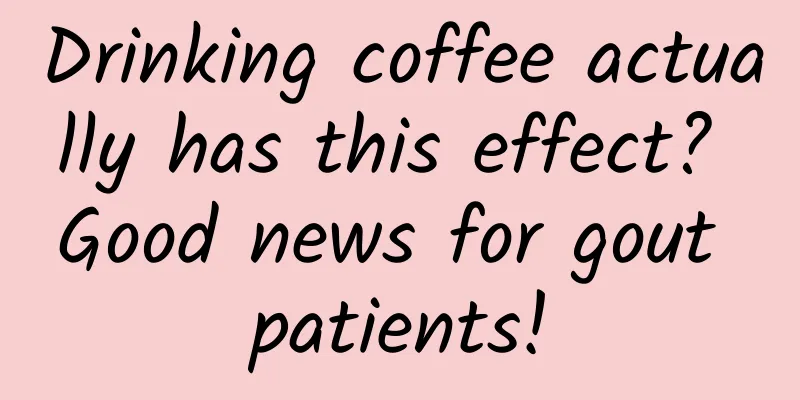 Drinking coffee actually has this effect? ​​Good news for gout patients!