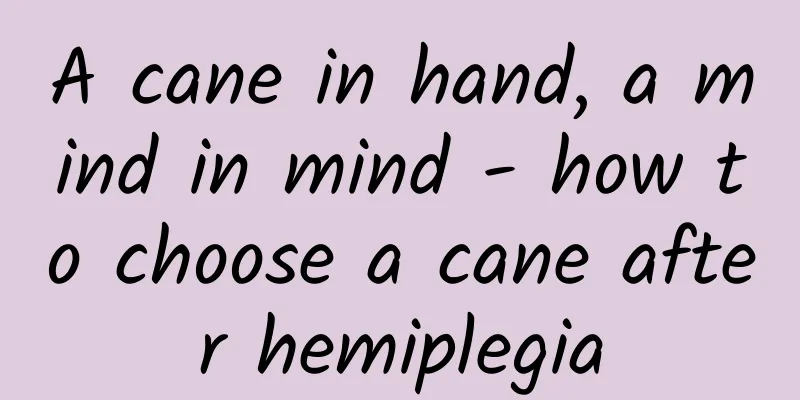 A cane in hand, a mind in mind - how to choose a cane after hemiplegia