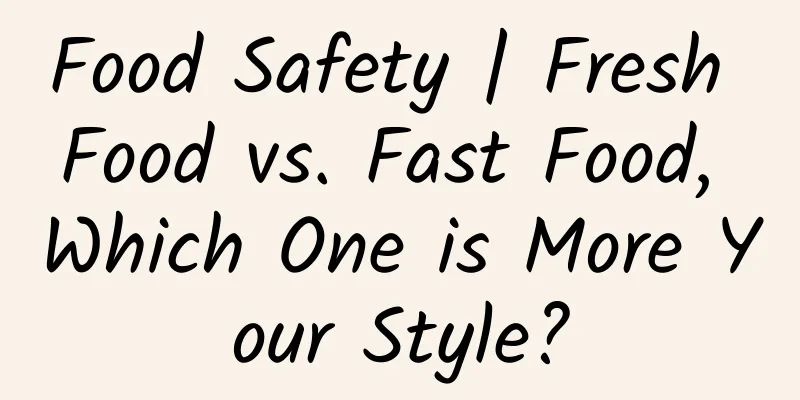 Food Safety | Fresh Food vs. Fast Food, Which One is More Your Style?