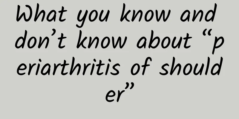 What you know and don’t know about “periarthritis of shoulder”