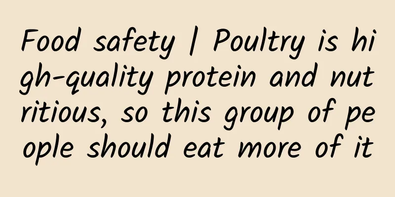 Food safety | Poultry is high-quality protein and nutritious, so this group of people should eat more of it