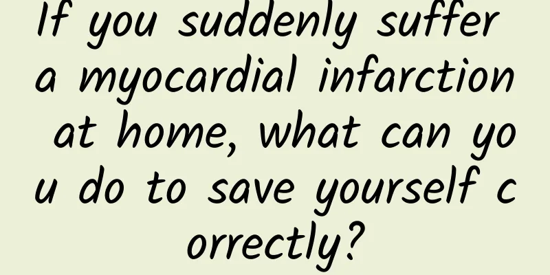 If you suddenly suffer a myocardial infarction at home, what can you do to save yourself correctly?