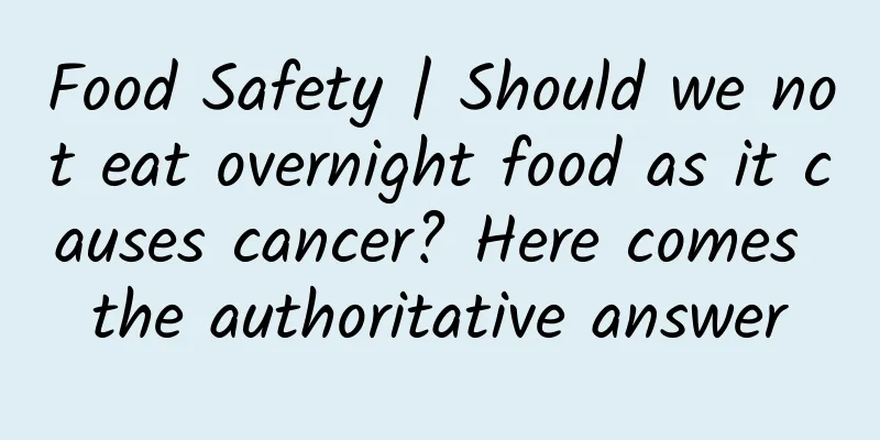 Food Safety | Should we not eat overnight food as it causes cancer? Here comes the authoritative answer