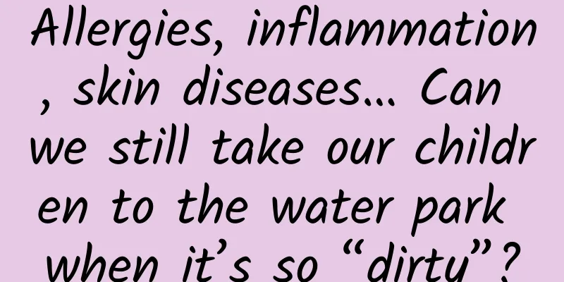 Allergies, inflammation, skin diseases… Can we still take our children to the water park when it’s so “dirty”?