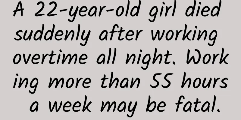A 22-year-old girl died suddenly after working overtime all night. Working more than 55 hours a week may be fatal.