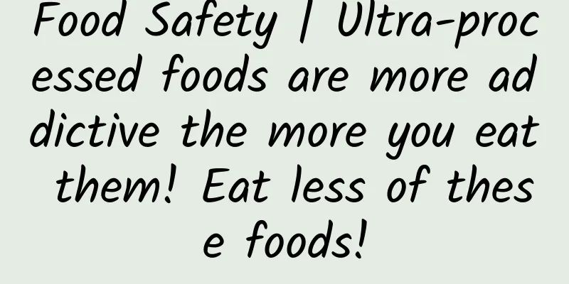 Food Safety | Ultra-processed foods are more addictive the more you eat them! Eat less of these foods!
