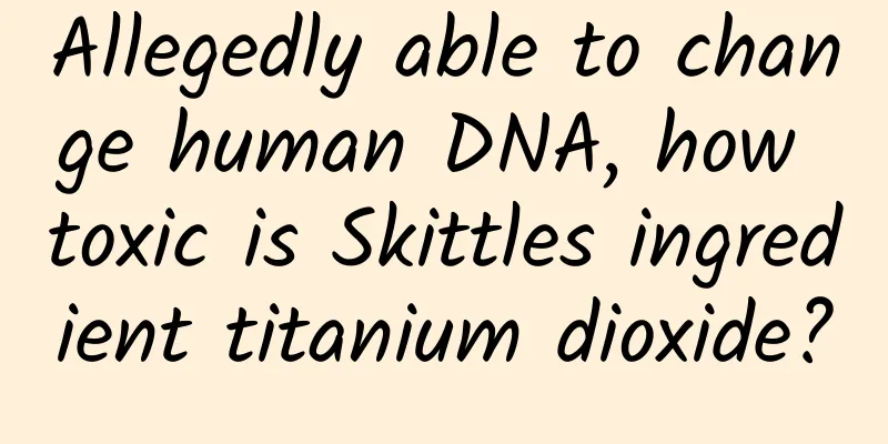 Allegedly able to change human DNA, how toxic is Skittles ingredient titanium dioxide?