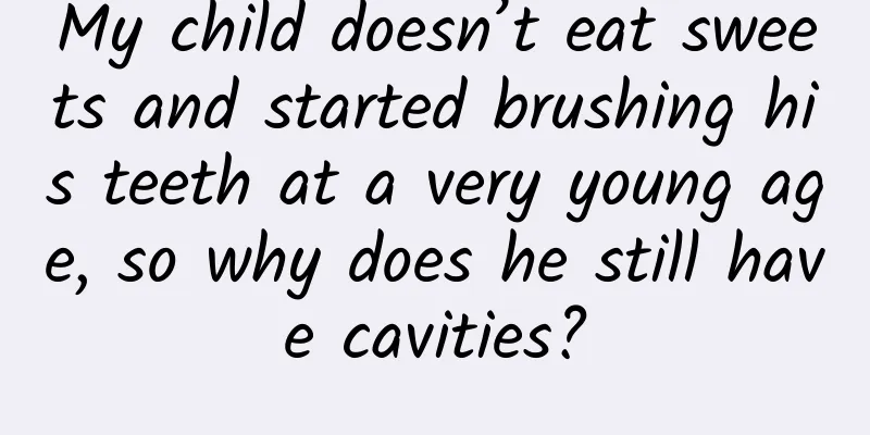 My child doesn’t eat sweets and started brushing his teeth at a very young age, so why does he still have cavities?