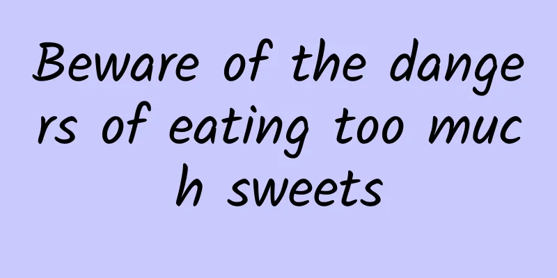 Beware of the dangers of eating too much sweets
