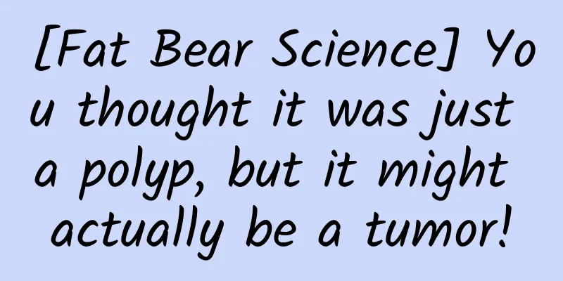 [Fat Bear Science] You thought it was just a polyp, but it might actually be a tumor!
