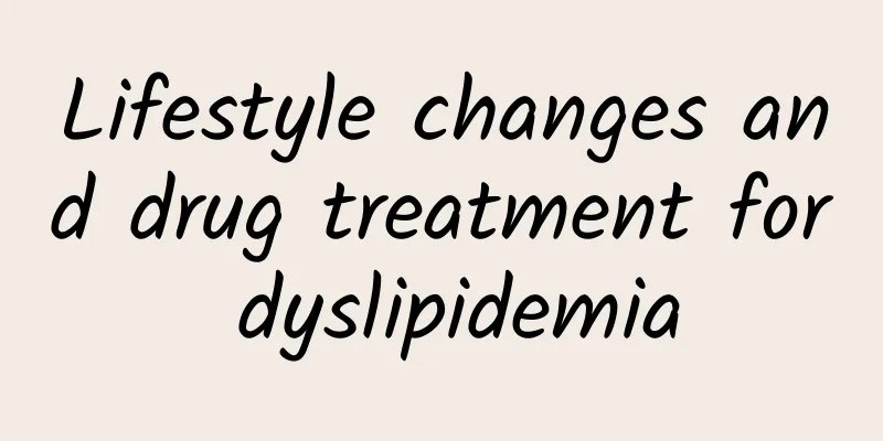 Lifestyle changes and drug treatment for dyslipidemia