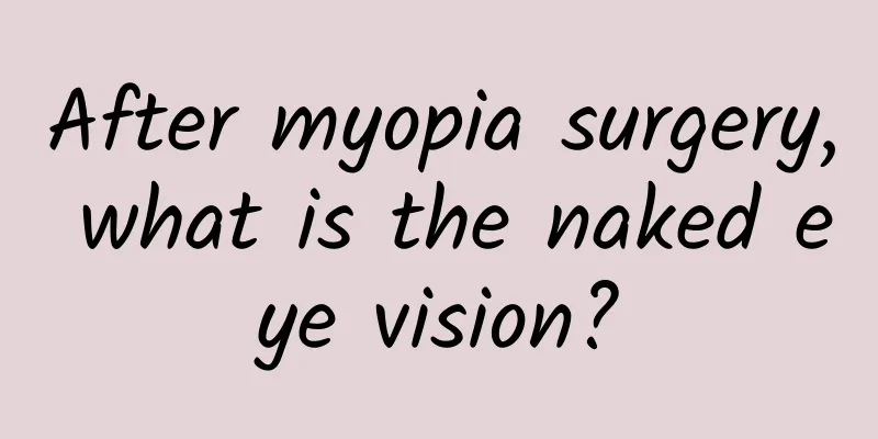 After myopia surgery, what is the naked eye vision?