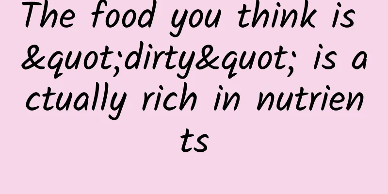 The food you think is "dirty" is actually rich in nutrients