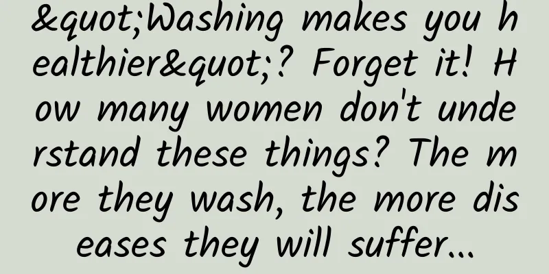 "Washing makes you healthier"? Forget it! How many women don't understand these things? The more they wash, the more diseases they will suffer...