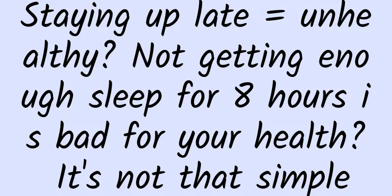 Staying up late = unhealthy? Not getting enough sleep for 8 hours is bad for your health? It's not that simple