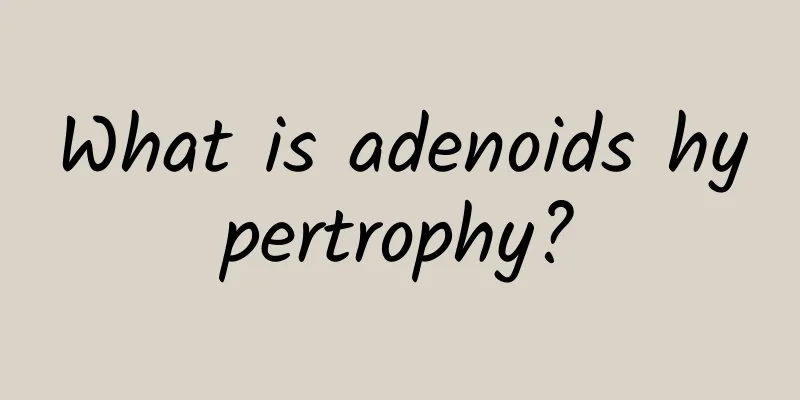 What is adenoids hypertrophy?