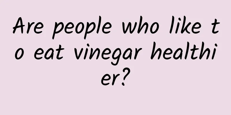 Are people who like to eat vinegar healthier?