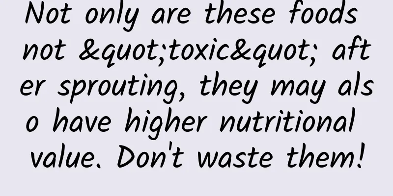 Not only are these foods not "toxic" after sprouting, they may also have higher nutritional value. Don't waste them!