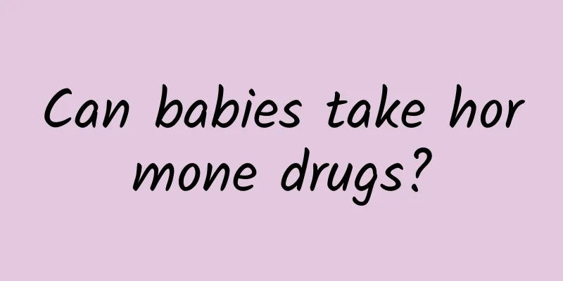 Can babies take hormone drugs?