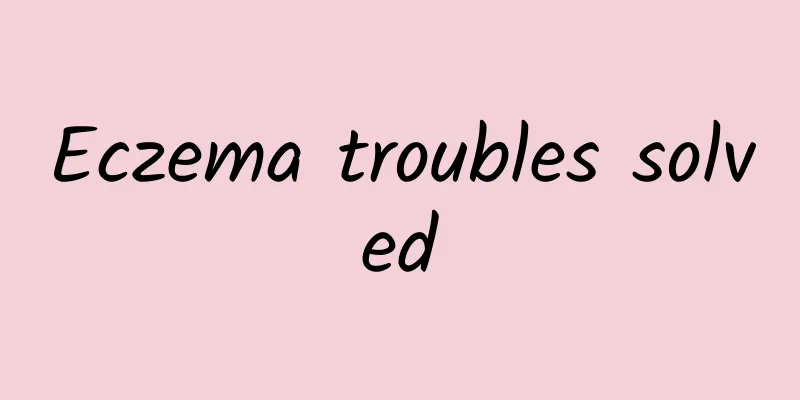 Eczema troubles solved