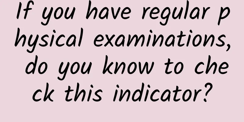If you have regular physical examinations, do you know to check this indicator?