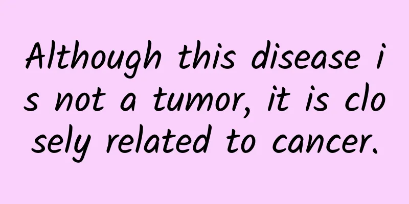 Although this disease is not a tumor, it is closely related to cancer.
