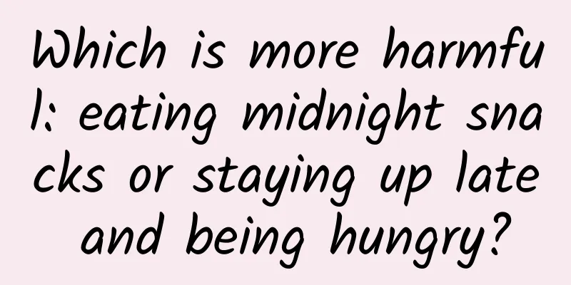 Which is more harmful: eating midnight snacks or staying up late and being hungry?