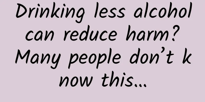 Drinking less alcohol can reduce harm? Many people don’t know this…
