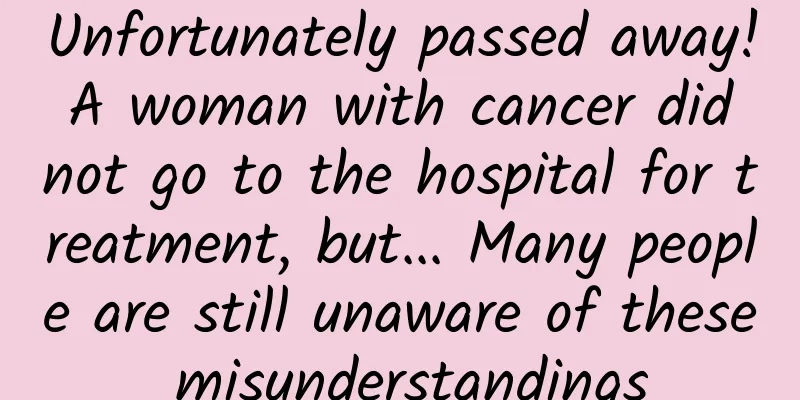 Unfortunately passed away! A woman with cancer did not go to the hospital for treatment, but... Many people are still unaware of these misunderstandings