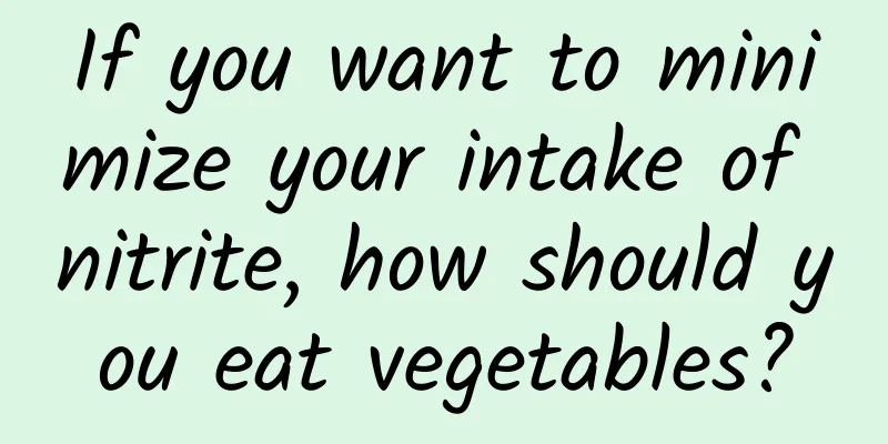 If you want to minimize your intake of nitrite, how should you eat vegetables?