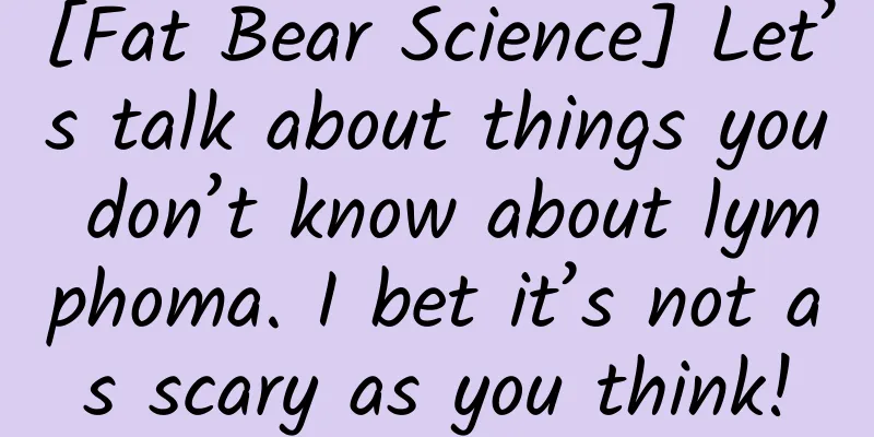 [Fat Bear Science] Let’s talk about things you don’t know about lymphoma. I bet it’s not as scary as you think!