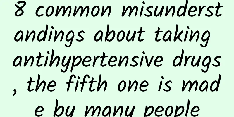 8 common misunderstandings about taking antihypertensive drugs, the fifth one is made by many people